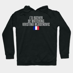 I'd rather be watching Kristina Mladenovic Hoodie